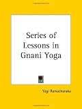 Series of Lessons in Gnani Yoga