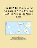 The 2009-2014 Outlook for Unmanned Aerial Systems (UAS) in Asia & the Middle East