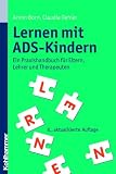 Lernen mit ADS-Kindern: Ein Praxishandbuch f�r Eltern, Lehrer und Therapeuten - Armin Born