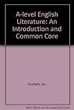 A-level English literature : an introduction and common core