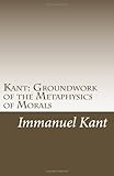 Kant: Groundwork of the Metaphysics of Morals