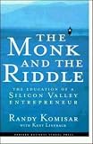 The Monk and the Riddle : The Education of a Silicon Valley Entrepreneur