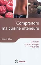 Comprendre ma cuisine int&eacute;rieure - D&eacute;coder ce que manger veut dire