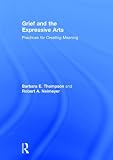 ISBN 9780415857185 product image for Grief and the Expressive Arts: Practices for Creating Meaning (Series in Death,  | upcitemdb.com