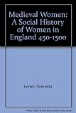Medieval women : a social history of women in England, 450-1500