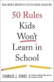50 Rules Kids Won't Learn in School: Real-World Antidotes to Feel-Good Education