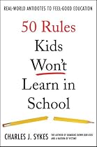 50 Rules Kids Won't Learn in School: Real-World Antidotes to Feel-Good Education