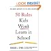 50 Rules Kids Won't Learn in School: Real-World Antidotes to Feel-Good Education