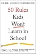 50 Rules Kids Won't Learn in School: Real-World Antidotes to Feel-Good Education