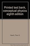 Printed test bank, conceptual physics eighth edition