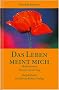 Das Leben meint mich. Meditationen f�r den neuen Tag