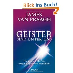 Geister sind unter uns: Die Wahrheit �ber die ewigen Begleiter der Menschheit