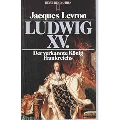 Ludwig XV. Der verkannte K�nig Frankreichs.