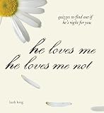 He Loves Me, He Loves Me Not: Quizzes to Find Out If He's Right for You