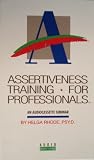 Assertiveness Training for Professionals: How to Build Your Authority and Influence on the Job.