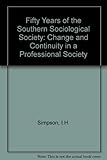 Fifty years of the Southern Sociological Society : change and continuity in a professional society