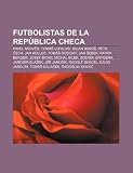 Futbolistas de la República Checa: Pavel Nedvd, Tomá Ujfalui, Milan Baro, Petr ech, Jan Koller, Tomá Rosický, Jan ebek, Patrik Berger (Spanish Edition)