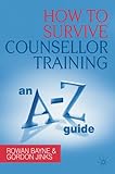 How to survive counsellor training : an A-Z guide
