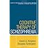 Cognitive Therapy of Schizophrenia (Guides to Individualized Evidence-Based Treatment)