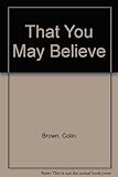That you may believe : miracles and faith then and now
