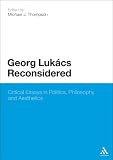 Georg Lukács reconsidered : critical essays in politics, philosophy and aesthetics