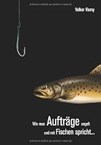 Wie man Auftr&auml;ge angelt und mit Fischen spricht &hellip;