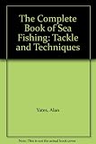 The complete book of sea fishing : tackle & techniques