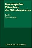 Etymologisches W&ouml;rterbuch des Althochdeutschen: Etymologisches W&ouml;rterbuch des Althochdeutschen - Bd III - fadum - f&ucirc;stslag: Bd III (Etymologisches Worterbuch Des Althochdeutschen) - Gerlinde Kohlrusch, Maria Kozianka, Roland Schuhmann
