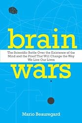 Brain Wars B: The Scientific Battle Over the Existence of the Mind and the Proof That Will Change the Way We Live Our Lives