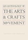 An Anthology of the Arts And Crafts Movement: Writings by Ashbee, Lethaby, Gimson And Their Contemporaries