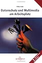 Datenschutz und Multimedia am Arbeitsplatz