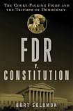 FDR v. The Constitution: The Court-Packing Fight and the Triumph of Democracy
