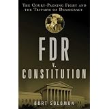 FDR v. The Constitution: The Court-Packing Fight and the Triumph of Democracy