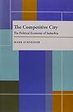 The competitive city : the political economy of suburbia