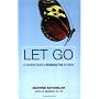 Let Go: A Buddhist Guide to Breaking Free of Habits