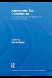 International Tax Coordination: An Interdisciplinary Perspective on Virtues and Pitfalls (Routledge International Studies in Money and Banking)