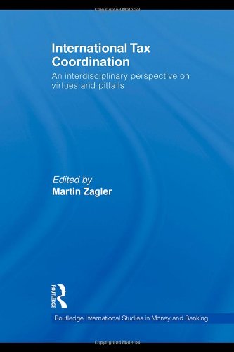 International Tax Coordination: An Interdisciplinary Perspective on Virtues and Pitfalls (Routledge International Studies in Money and Banking)
