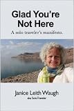 Glad You're Not Here: a solo traveler's manifesto
