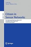 Citizen in sensor networks : first international workshop, CitiSens 2012, Montpellier, France, August 27, 2012 : revised selected papers