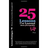 25 Lessons I've Learned about Photography...Life [Paperback]