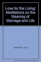 Love for the Living: Meditations on the Meaning of Marriage and Life Love for the Living: Meditations on the Meaning of Marriage and Life