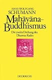Der Mah&aacute;y&aacute;na-Buddhismus - Die zweite Drehung des Dharma-Rades - Hans W Schumann