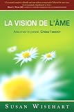 "la vision de lâme ; assumez le passé, créez lavenir"