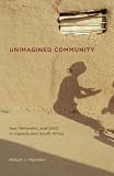 Unimagined Community: Sex, Networks, and AIDS in Uganda and South Africa (California Series in Public Anthropology)