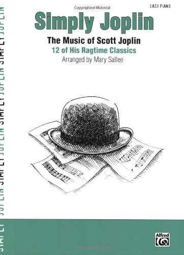 Simply Joplin: The Music of Scott Joplin: 12 of His Ragtime Classics (Easy Piano) (Simply Series)