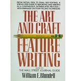 The Art and Craft of Feature Writing: Based on The Wall Street Journal Guide The Art and Craft of Feature Writing: Based on The Wall Street Journal Guide