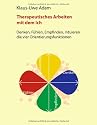Therapeutisches Arbeiten mit dem Ich: Denken, Fühlen, Empfinden, Intuieren - die vier Orientierungsfunktionen