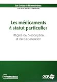 Les m�dicaments � statut particulier : R�gles de prescription et de dispensation