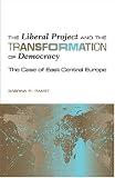 The Liberal Project and the Transformation of Democracy: The Case of East Central Europe (Eugenia and Hugh M. Stewart '26 Series on Eastern Europe): The ... M. Stewart '26 Series on Eastern Europe)