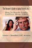 The Boomer's Guide to Aging Parents, Vol. 7: How To Handle Family
Conflicts About Elders